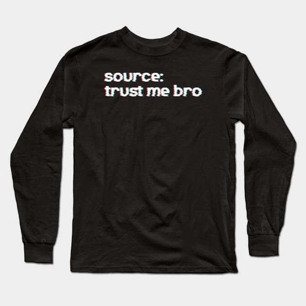 Source: Trust me bro - Funny Internet Meme Long Sleeve T-Shirt by TenchiMasaki